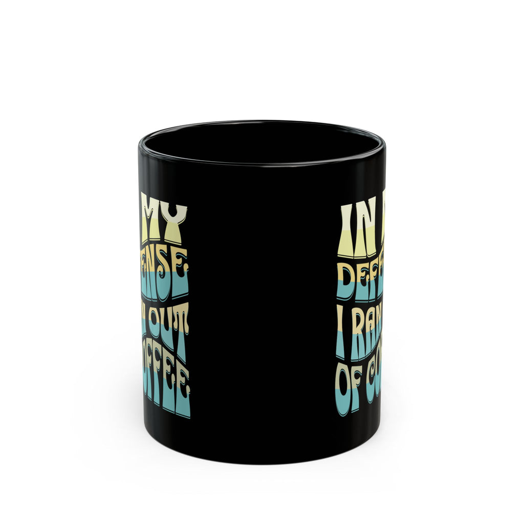 Black Coffee Mug - "In My Defense I Ran Out of Coffee" Retro